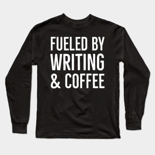 Fueled by Writing and Coffee Long Sleeve T-Shirt